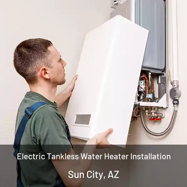  Electric Tankless Water Heater Installation Sun City, AZ