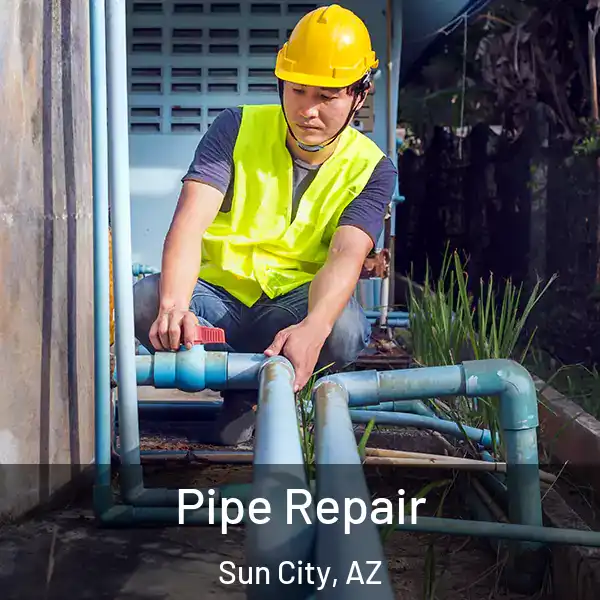  Pipe Repair Sun City, AZ