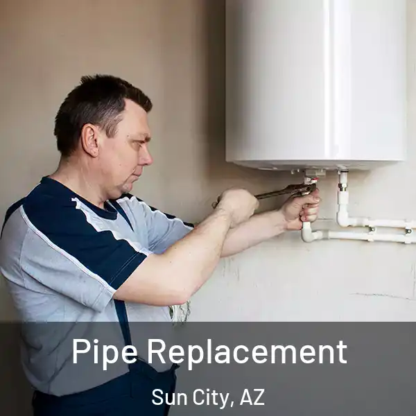  Pipe Replacement Sun City, AZ