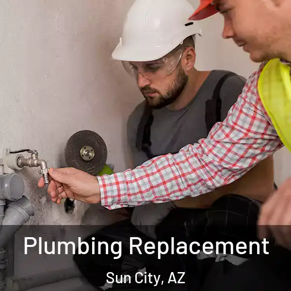  Plumbing Replacement Sun City, AZ