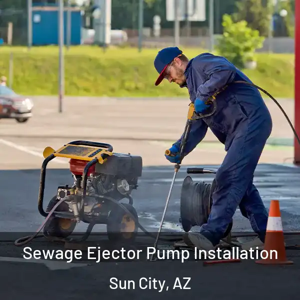  Sewage Ejector Pump Installation Sun City, AZ