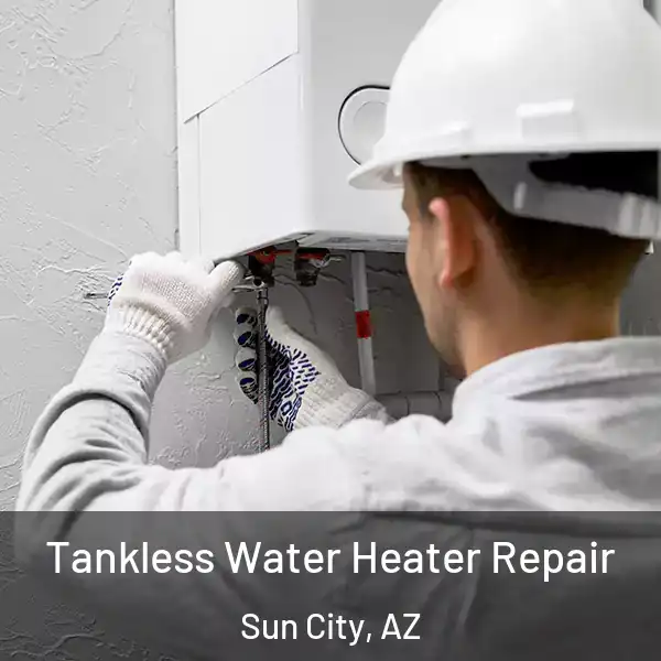  Tankless Water Heater Repair Sun City, AZ