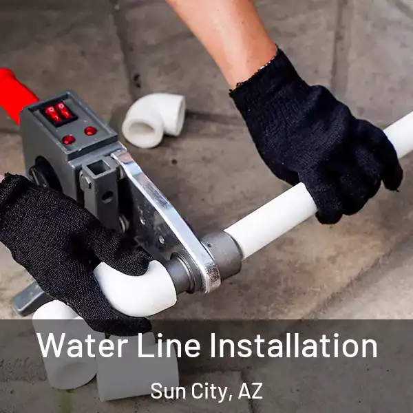  Water Line Installation Sun City, AZ