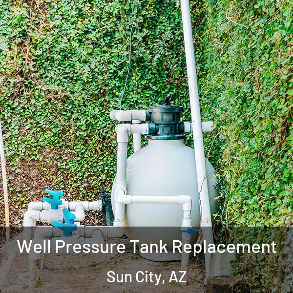  Well Pressure Tank Replacement Sun City, AZ